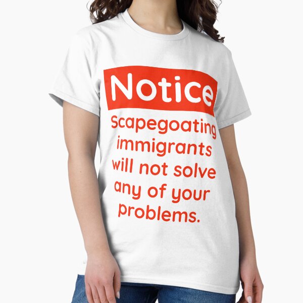 Vista previa del artículo con la obra «Usar a los inmigrantes como chivos expiatorios no resolverá sus problemas», diseñado y vendido por Rachel the Artist .