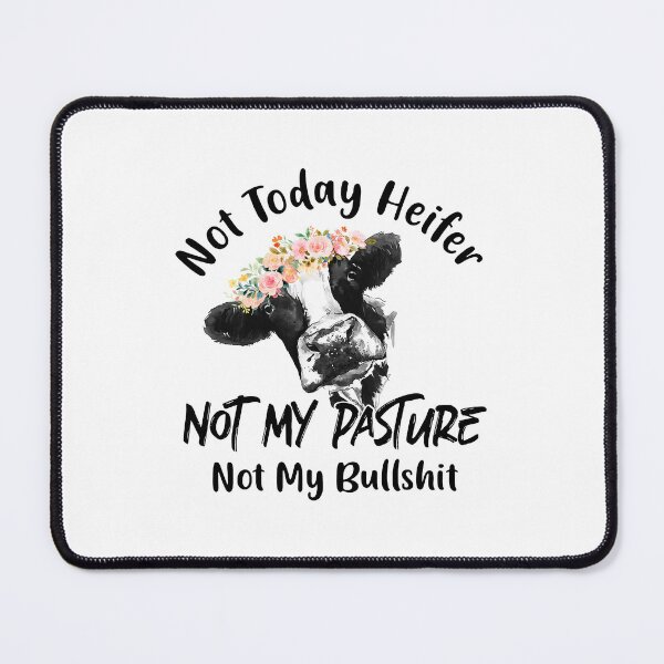 Item preview, No Today Heifer , Cow s Not Today Heifer Not My Pasture Coffee s designed and sold by SnootsDyer.