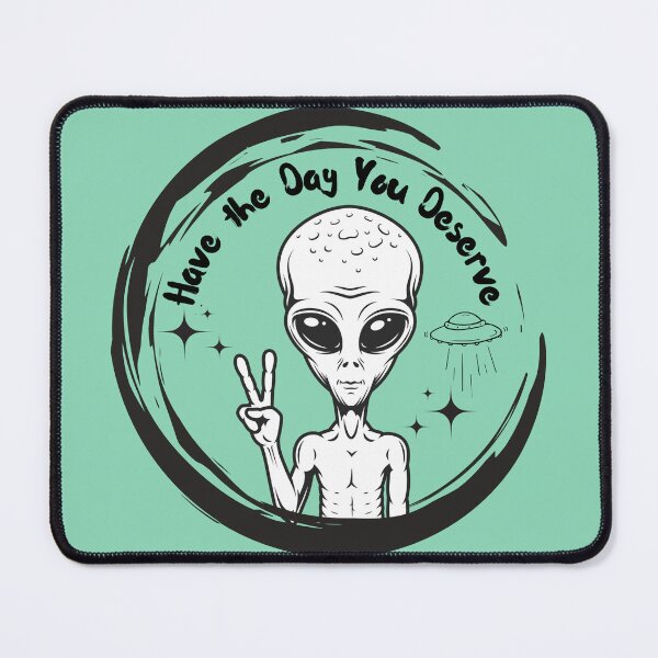 Item preview, Have the Day you Deserve Alien designed and sold by Ashley Gagnon.
