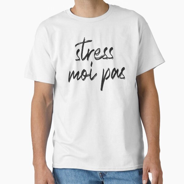 Stress moi pas T-shirt classique