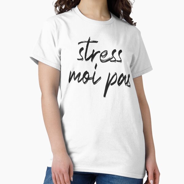 Stress moi pas T-shirt classique