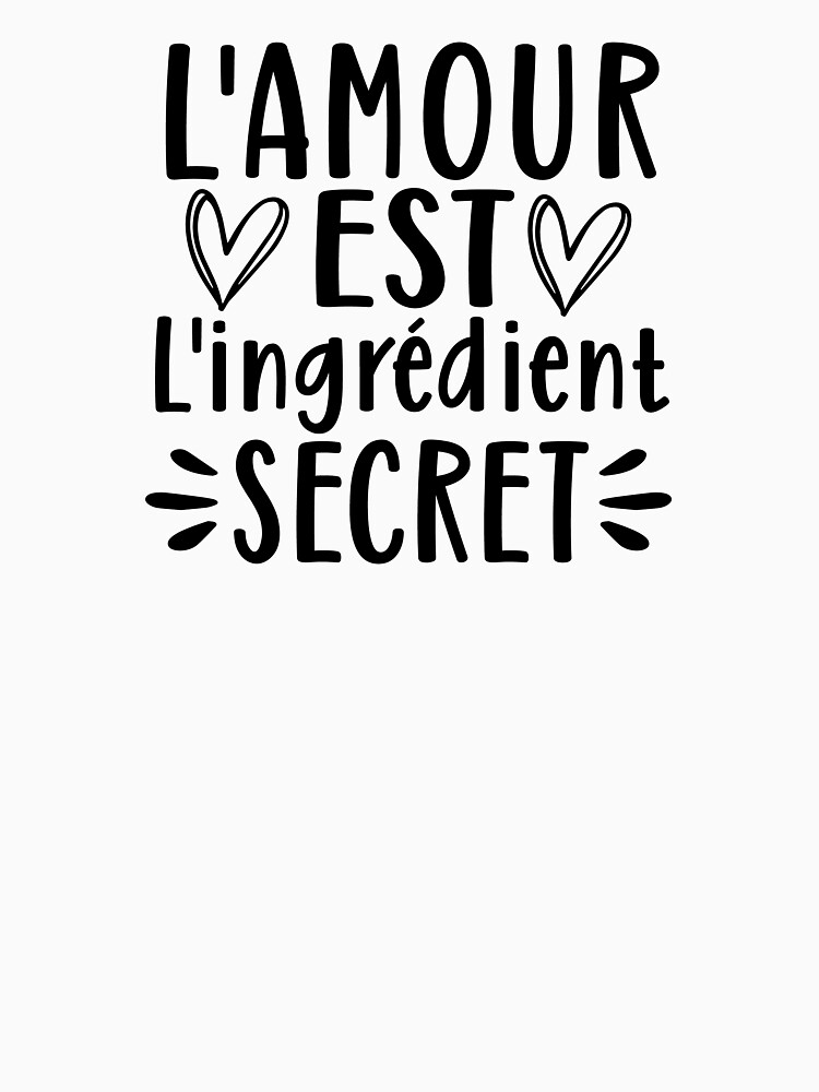 Aperçu 7 sur 7. T-shirt classique avec l'œuvre L'amour est l'ingrédient secret créée et vendue par enFRANCAISsvp.