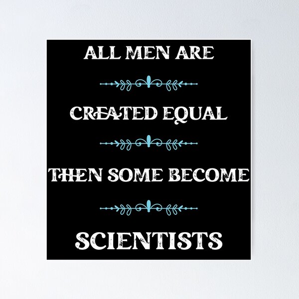 Item preview,  All men are created equal then some become Scientists designed and sold by snarkoriginals.