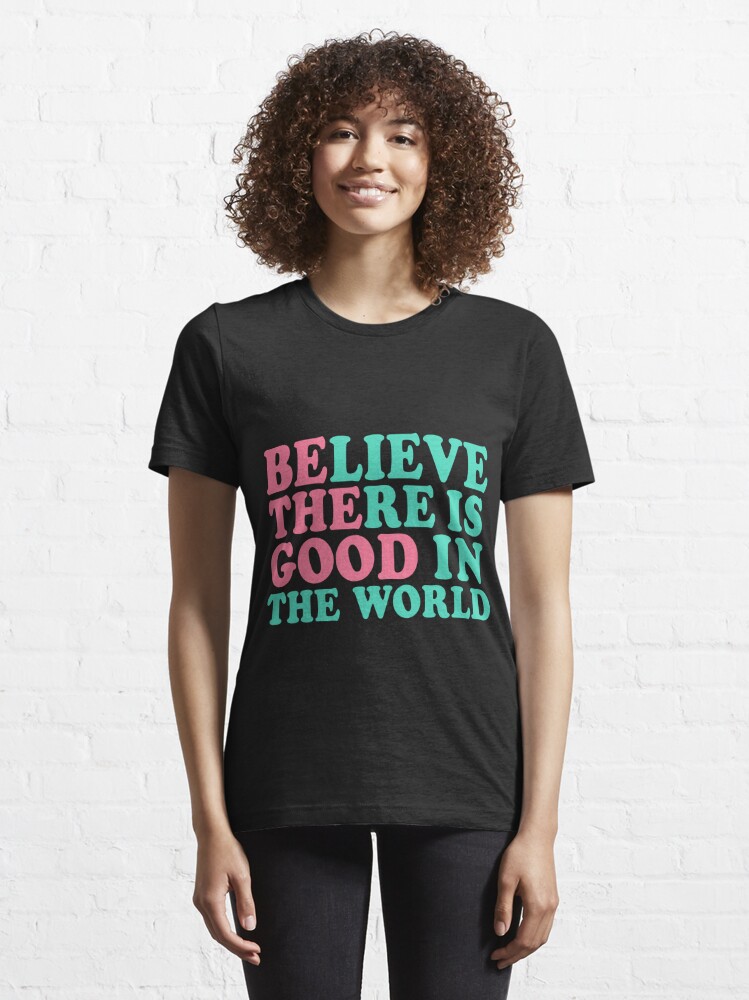 Inspirational Gifts - Be The Good Believe There is Good in the