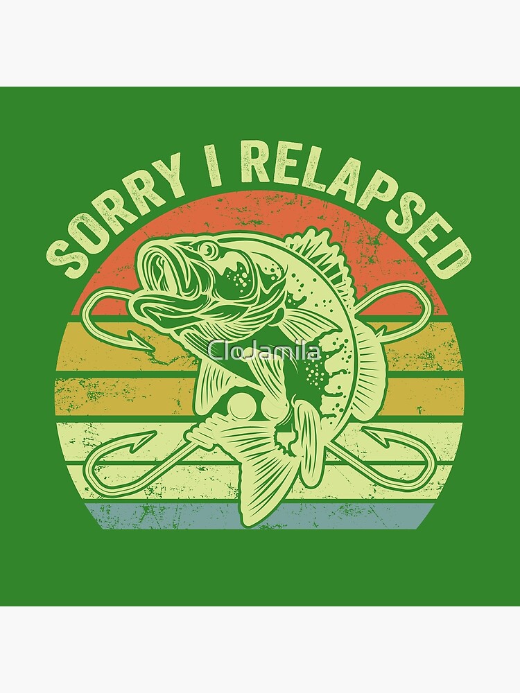 funny bass fishing gifts For Men Women fisherman Sorry I Relapsed Sticker  for Sale by CloJamila