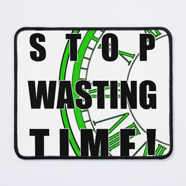 Item preview, Stop Wasting Time - Transparent BG designed and sold by Creative Expressions By JLDesigns.