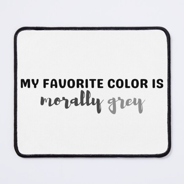 Item preview, My Favourite Color is Morally Grey designed and sold by SaaStudios.