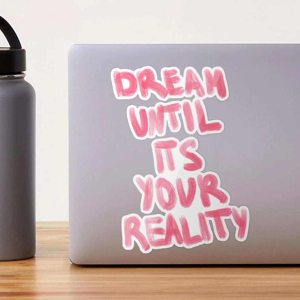 Dream Until It’s Your Reality Sticker / Magnet