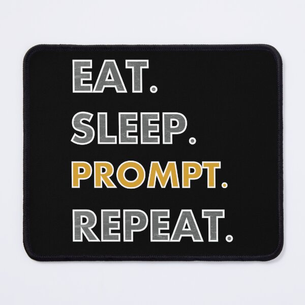 Item preview, Eat Sleep Prompt Repeat, funny ChatGPT engineer designed and sold by mwebba2005.