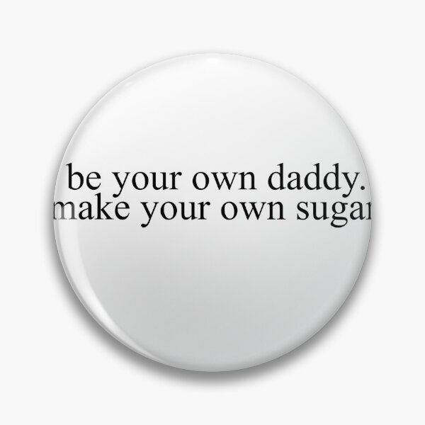 Item preview, be your own daddy. make your own sugar. designed and sold by adelewineloverr.