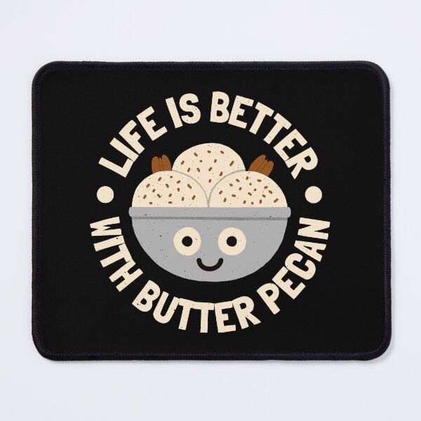 Item preview, Life Is Better With Butter Pecan - Butter Pecan Lovers designed and sold by TomThornton.