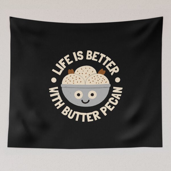 Item preview, Life Is Better With Butter Pecan - Butter Pecan Lovers designed and sold by TomThornton.