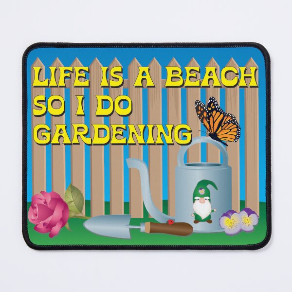 Item preview, Life Is A Beach So I Do Gardening designed and sold by Karen Wood.