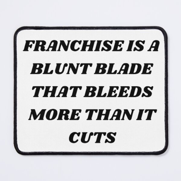 Item preview, Franchise is a blunt blade that bleeds more than it cuts designed and sold by Kuitoo.
