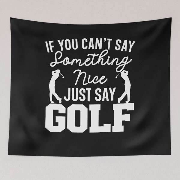 Item preview, If You Can't Say Something Nice Just Say Golf Golfer designed and sold by mainana78.