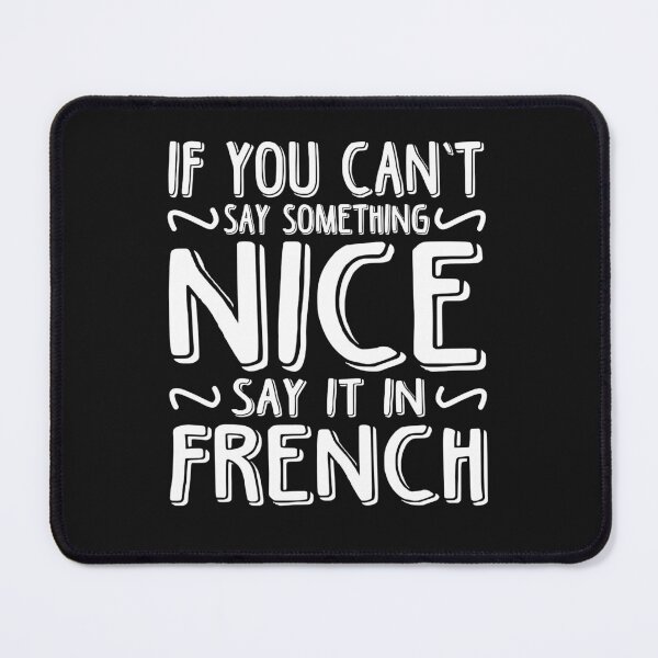 Item preview, If You Can't Say Something Nice Say It In French designed and sold by mainana78.