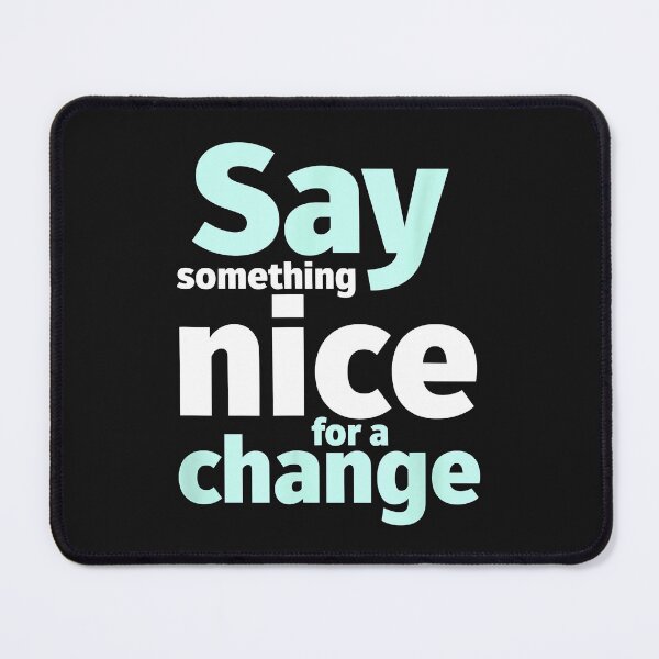 Item preview, Say Something Nice For A Change Kindness Quotes designed and sold by mainana78.