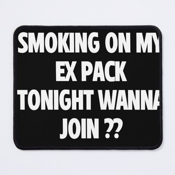 Item preview, SMOKING ON MY EX PACK TONIGHT WANNA JOIN designed and sold by WeGotThat.