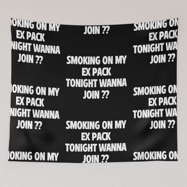 Item preview, SMOKING ON MY EX PACK TONIGHT WANNA JOIN designed and sold by WeGotThat.
