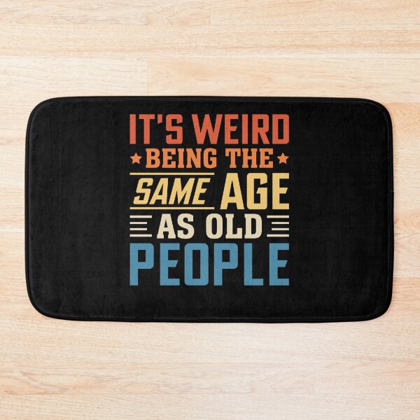 Item preview, It's Weird Being The Same Age As Old People designed and sold by Elatty.