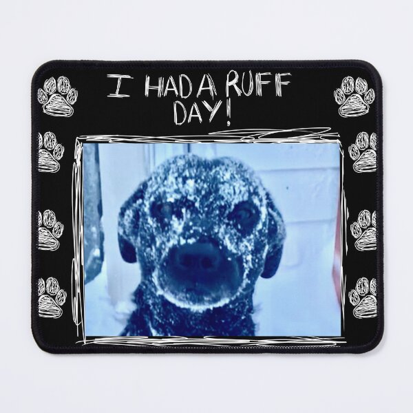 Item preview, I Had A Ruff Day! designed and sold by SammyBro67.