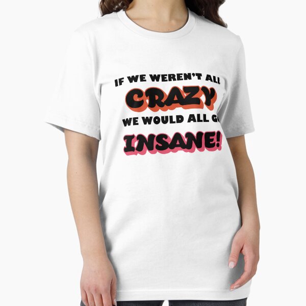 Item preview, We would all go insane!  designed and sold by ParrotHeadSwag.