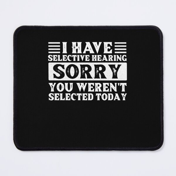 Item preview, I Have Selective Hearing I'm Sorry You Were Not Selected designed and sold by AdelDa19.