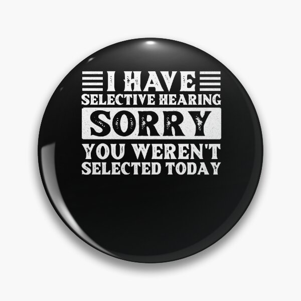 Item preview, I Have Selective Hearing I'm Sorry You Were Not Selected designed and sold by AdelDa19.
