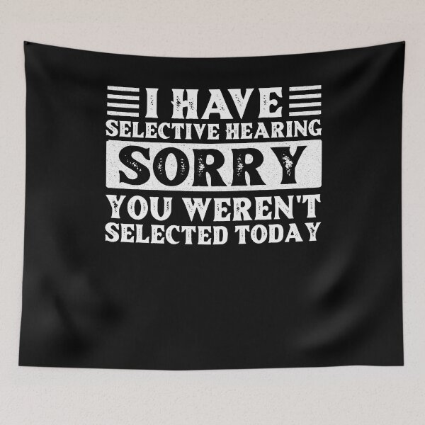 Item preview, I Have Selective Hearing I'm Sorry You Were Not Selected designed and sold by AdelDa19.