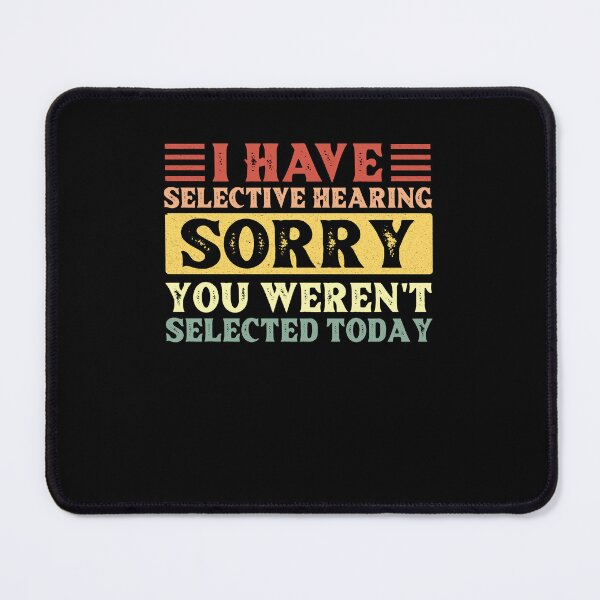 Item preview, I Have Selective Hearing I'm Sorry You Were Not Selected designed and sold by AdelDa19.
