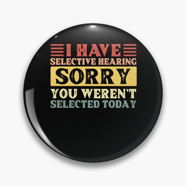 Item preview, I Have Selective Hearing I'm Sorry You Were Not Selected designed and sold by AdelDa19.