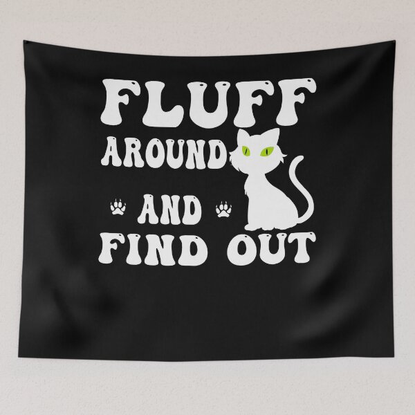 Item preview, Fluff Around and Find Out - Funny Cat Parent Quote designed and sold by smailjr.