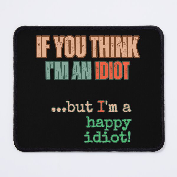 Item preview, if you think i'm an idiot designed and sold by YrtemmyS.
