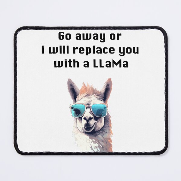 Item preview, Go away or I will replace you with a LLaMa designed and sold by kulaone.