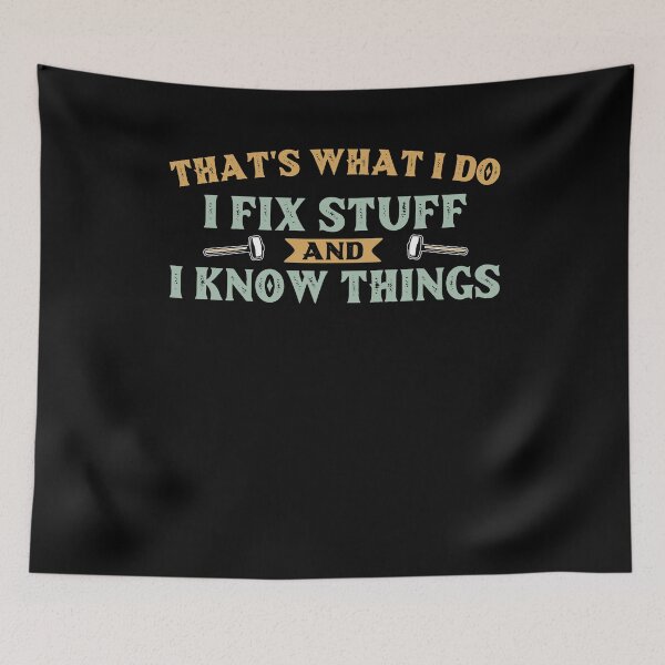 Item preview, That's What I Do I Fix Stuff And I Know Things designed and sold by AdelDa19.