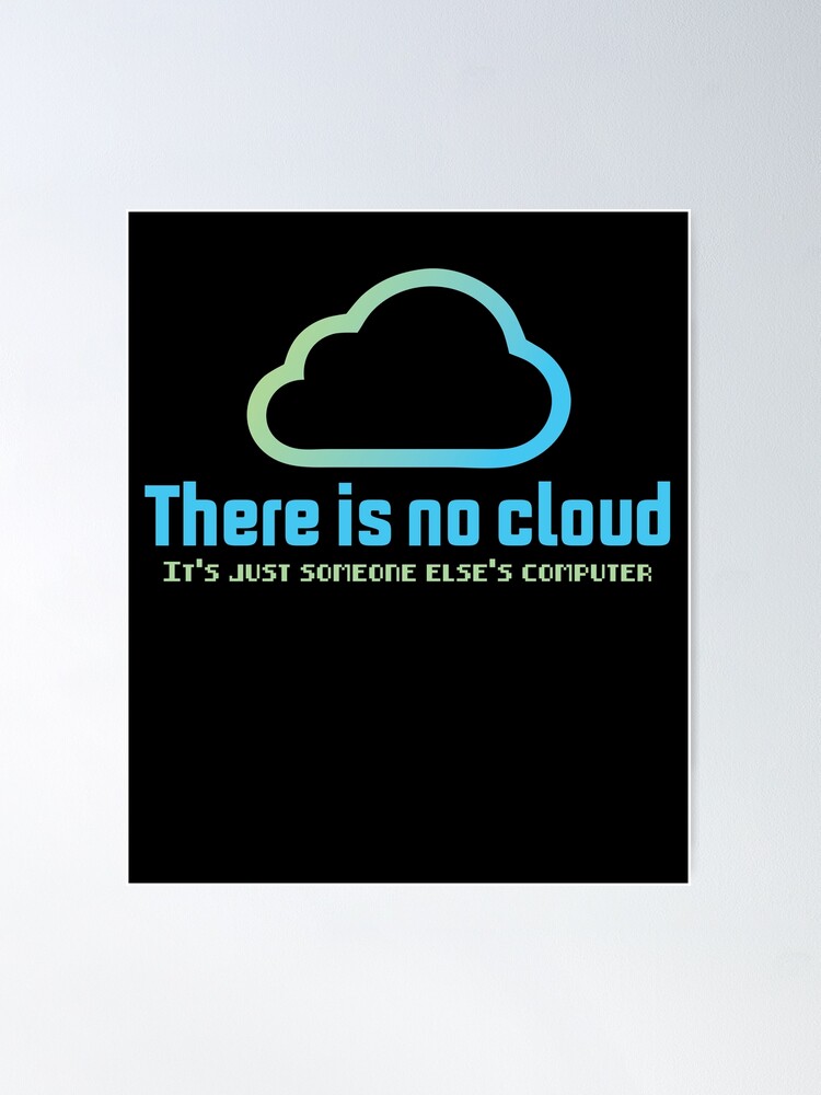 THERE IS NO CLOUD, It's just someone else's computer Essential T-Shirt for  Sale by cerysmiddleton