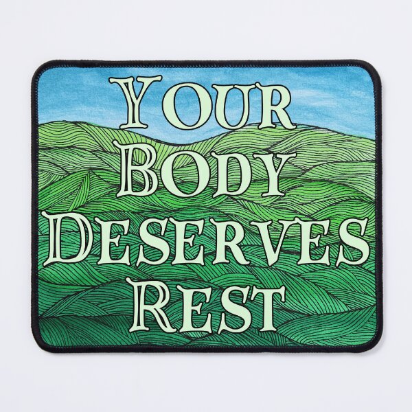 Item preview, Your Body Deserves Rest-Hills designed and sold by Madeleine39.