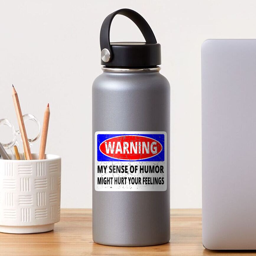 Warning My Sense of Humor Might Hurt Your Feelings Sticker