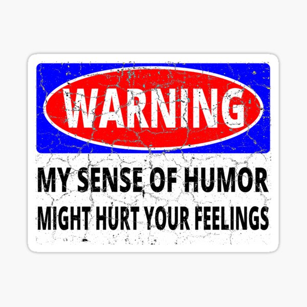 Warning My Sense of Humor Might Hurt Your Feelings Sticker