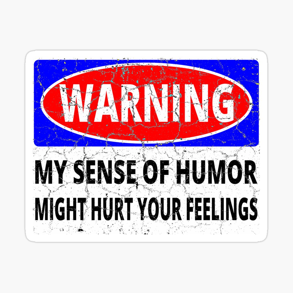 Warning My Sense Of Humor Might Hurt Your Feelings Sign 