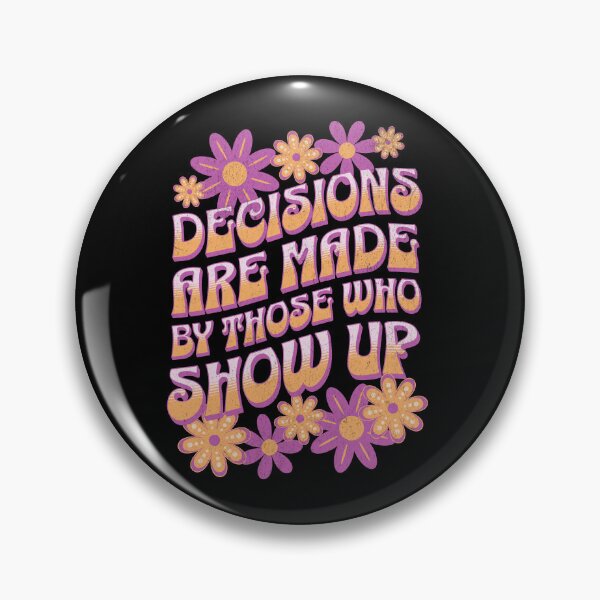 Item preview, Decisions Are Made By Those Who Show Up designed and sold by NinniShop.