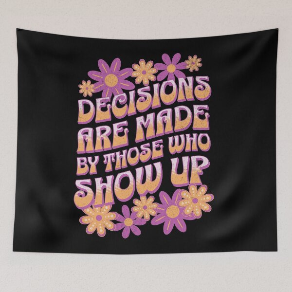 Item preview, Decisions Are Made By Those Who Show Up designed and sold by NinniShop.