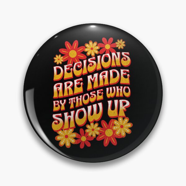 Item preview, Decisions Are Made By Those Who Show Up designed and sold by NinniShop.