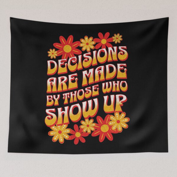 Item preview, Decisions Are Made By Those Who Show Up designed and sold by NinniShop.