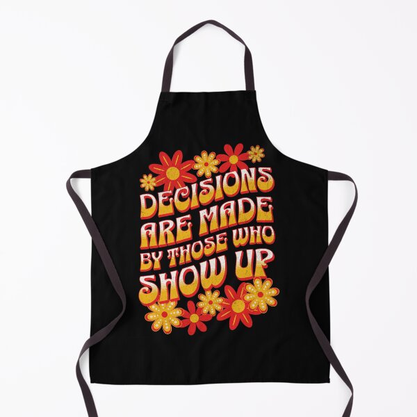 Item preview, Decisions Are Made By Those Who Show Up designed and sold by NinniShop.