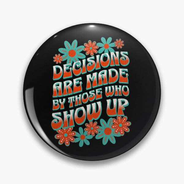 Item preview, Decisions Are Made By Those Who Show Up designed and sold by NinniShop.
