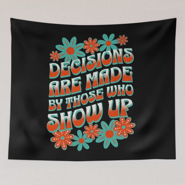 Item preview, Decisions Are Made By Those Who Show Up designed and sold by NinniShop.
