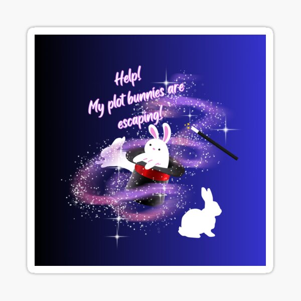 Help! My plot bunnies are escaping! Sticker