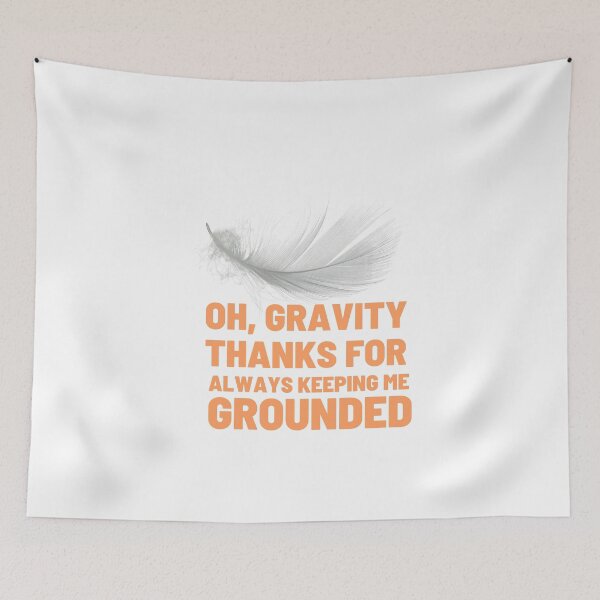 Item preview, Oh, gravity, thanks for always keeping me grounded illustration designed and sold by DeluxBee.
