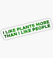 I like plants more than I like people Sticker